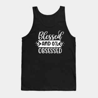 "Blessed and Oil Obsessed" Tee - Embrace the Blessings of Essential Oils! (White Print) Tank Top